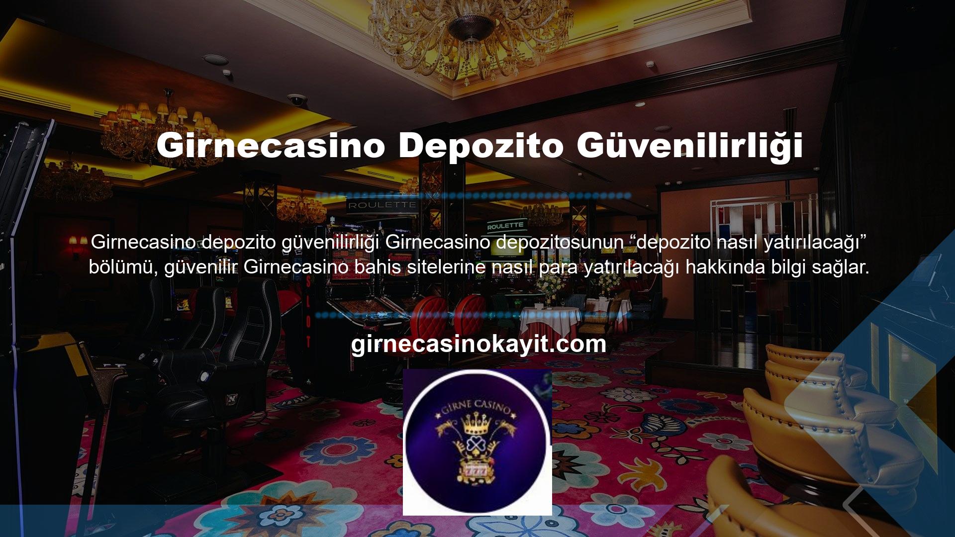 Girnecasino bahis sitesine üye olduktan sonra, yukarıdaki Girnecasino mevduat yöntemlerinden birini seçebilir ve depozito bölümünden para yatırabilirsiniz